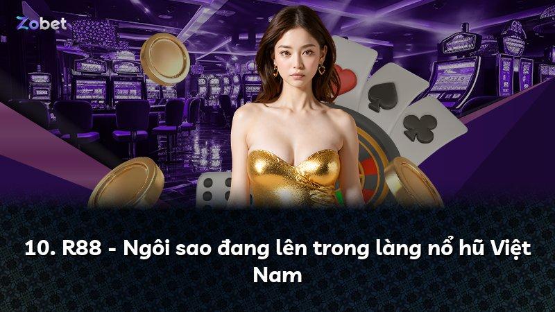 10. R88 - Ngôi sao đang lên trong làng nổ hũ Việt Nam