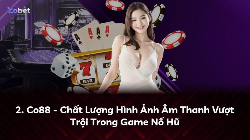 2. Co88 - Chất Lượng Hình Ảnh Âm Thanh Vượt Trội Trong Game Nổ Hũ