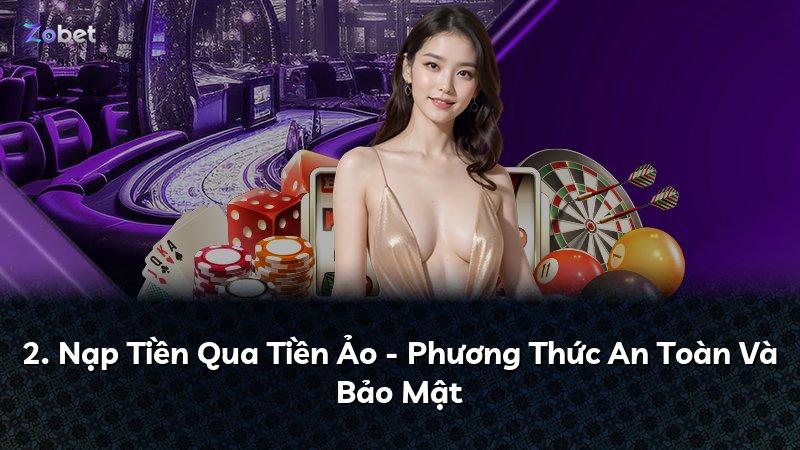 2. Nạp Tiền Qua Tiền Ảo - Phương Thức An Toàn Và Bảo Mật