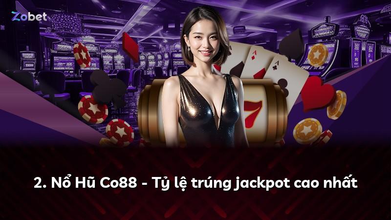 2. Nổ Hũ Co88 - Tỷ lệ trúng jackpot cao nhất