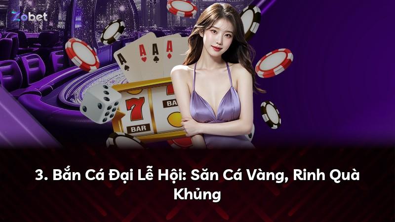3. Bắn Cá Đại Lễ Hội: Săn Cá Vàng, Rinh Quà Khủng