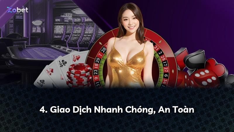4. Giao Dịch Nhanh Chóng, An Toàn