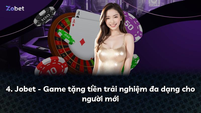 4. Jobet - Game tặng tiền trải nghiệm đa dạng cho người mới