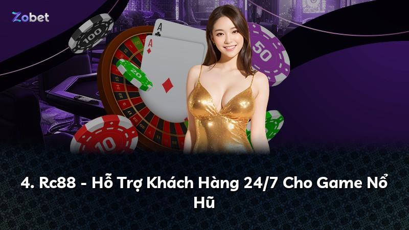 4. Rc88 - Hỗ Trợ Khách Hàng 24/7 Cho Game Nổ Hũ