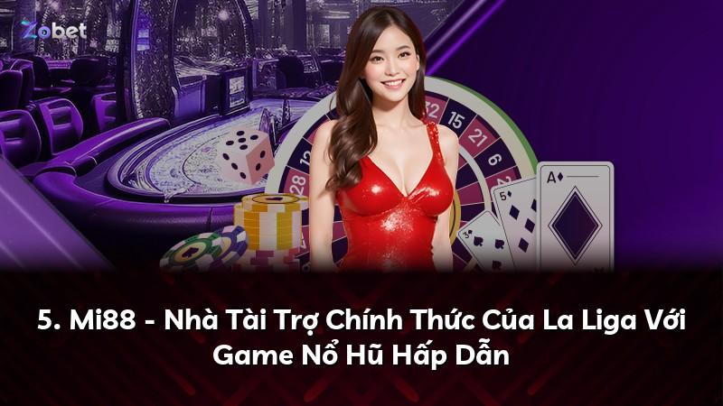 5. Mi88 - Nhà Tài Trợ Chính Thức Của La Liga Với Game Nổ Hũ Hấp Dẫn