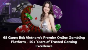 68 Game Bài: Nền Tảng Cá Cược Hợp Pháp Hàng Đầu Việt Nam