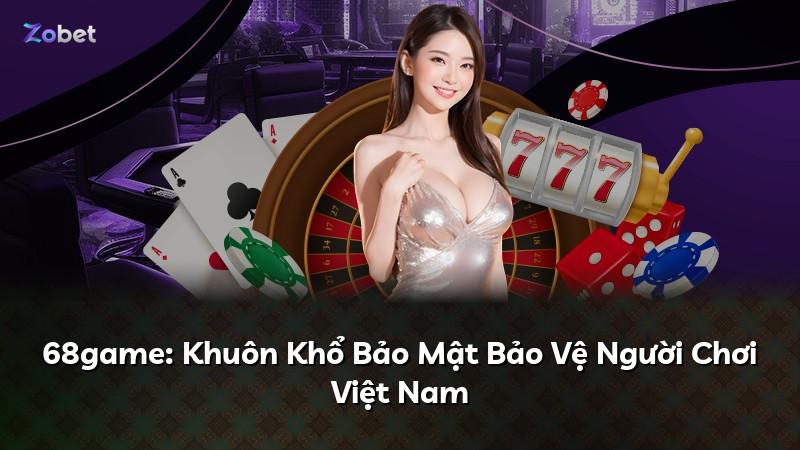 68game: Khuôn Khổ Bảo Mật Bảo Vệ Người Chơi Việt Nam