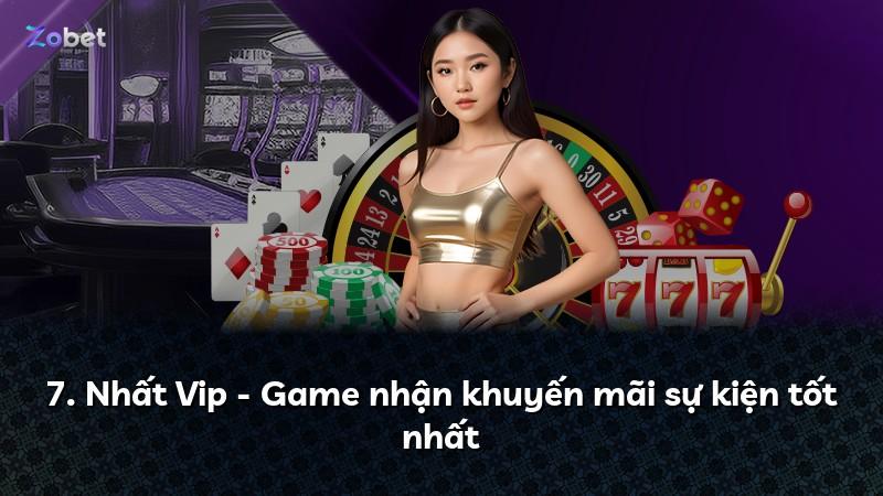 7. Nhất Vip - Game nhận khuyến mãi sự kiện tốt nhất