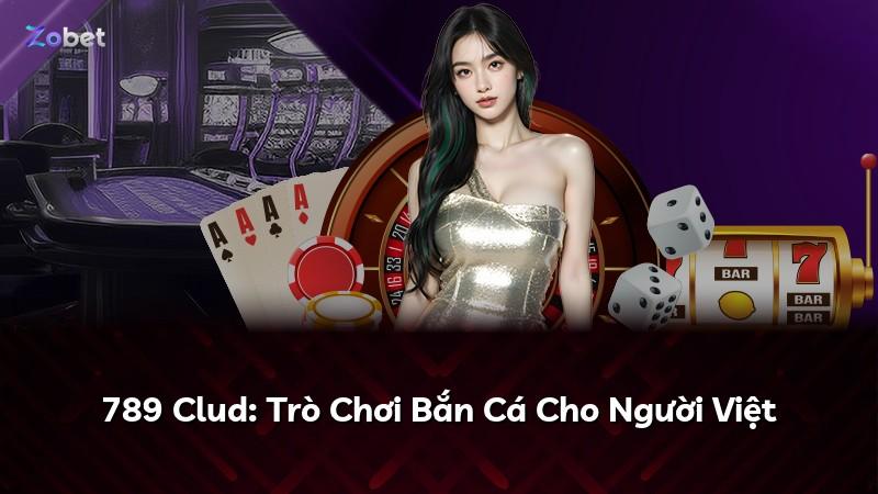 789 Clud: Trò Chơi Bắn Cá Cho Người Việt