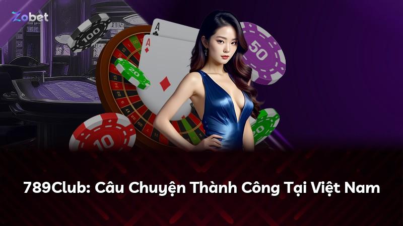 789Club: Câu Chuyện Thành Công Tại Việt Nam
