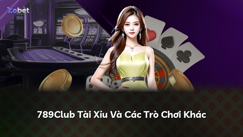 789Club Tài Xỉu Và Các Trò Chơi Khác