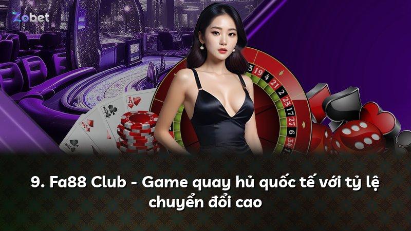9. Fa88 Club - Game quay hủ quốc tế với tỷ lệ chuyển đổi cao