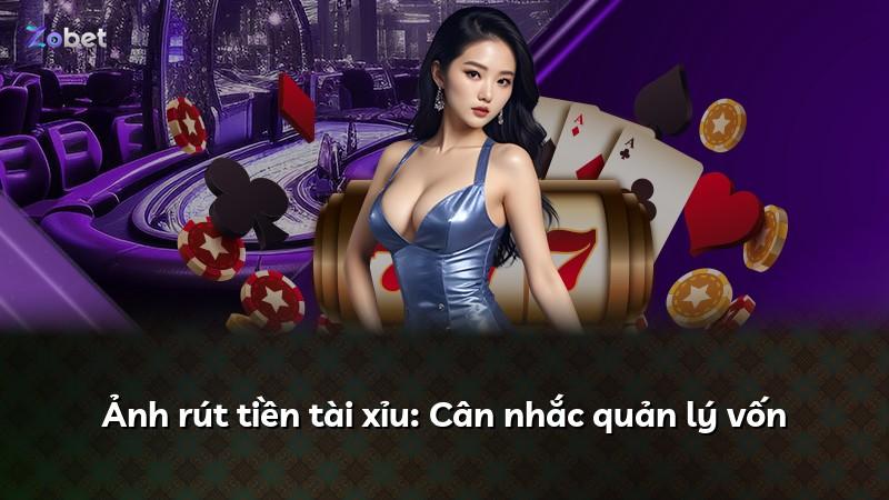 Ảnh rút tiền tài xỉu: Cân nhắc quản lý vốn