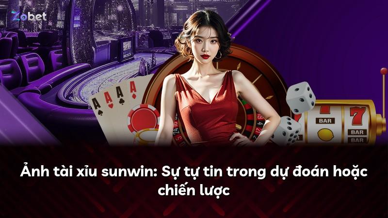 Ảnh tài xỉu sunwin: Sự tự tin trong dự đoán hoặc chiến lược