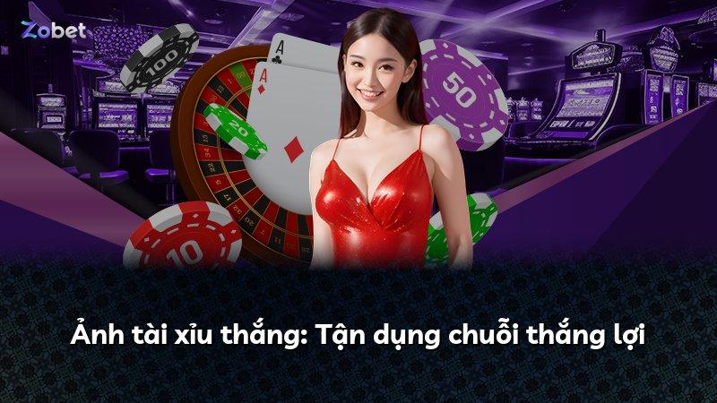 Ảnh tài xỉu thắng: Tận dụng chuỗi thắng lợi