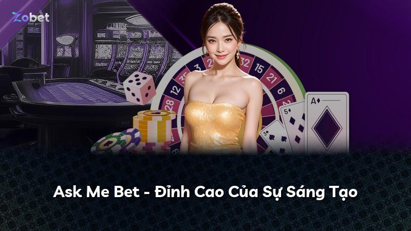 Ask Me Bet - Đỉnh Cao Của Sự Sáng Tạo