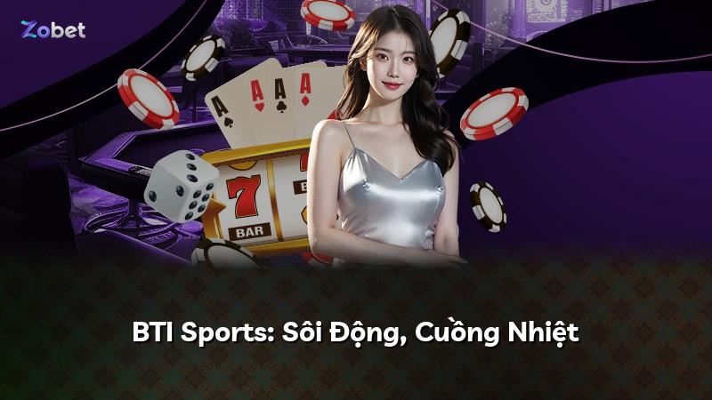 BTI Sports: Sôi Động, Cuồng Nhiệt