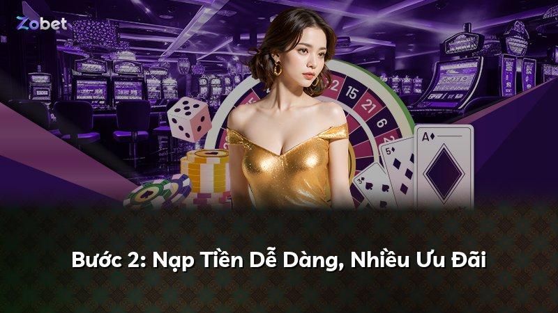 Bước 2: Nạp Tiền Dễ Dàng, Nhiều Ưu Đãi