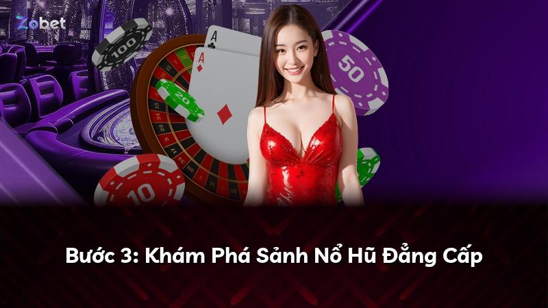 Bước 3: Khám Phá Sảnh Nổ Hũ Đẳng Cấp