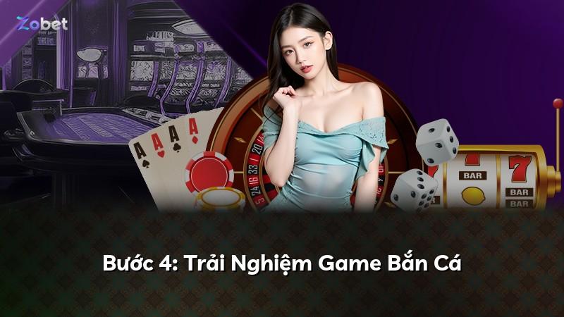 Bước 4: Trải Nghiệm Game Bắn Cá