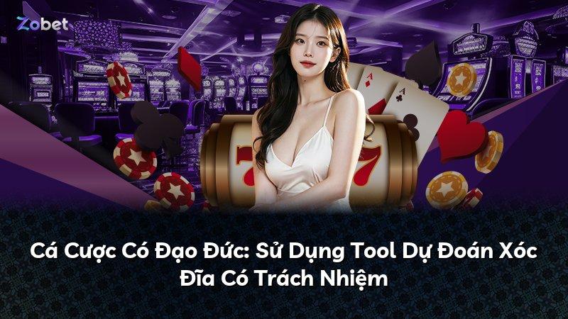 Cá Cược Có Đạo Đức: Sử Dụng Tool Dự Đoán Xóc Đĩa Có Trách Nhiệm