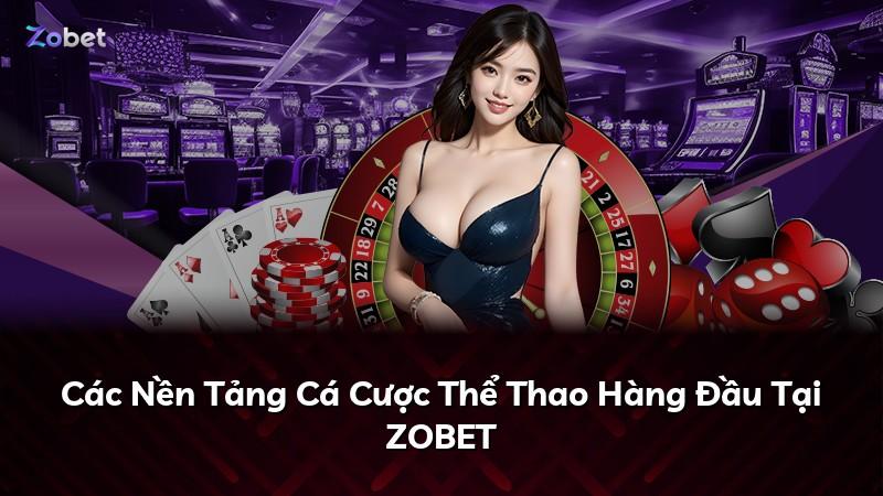 Các Nền Tảng Cá Cược Thể Thao Hàng Đầu Tại ZOBET