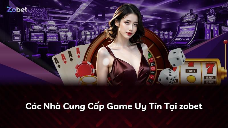 Các Nhà Cung Cấp Game Uy Tín Tại zobet