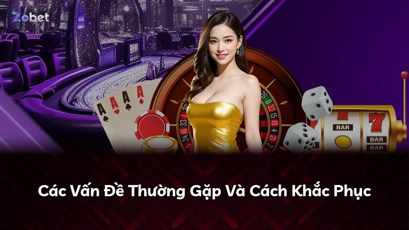 Các Vấn Đề Thường Gặp Và Cách Khắc Phục