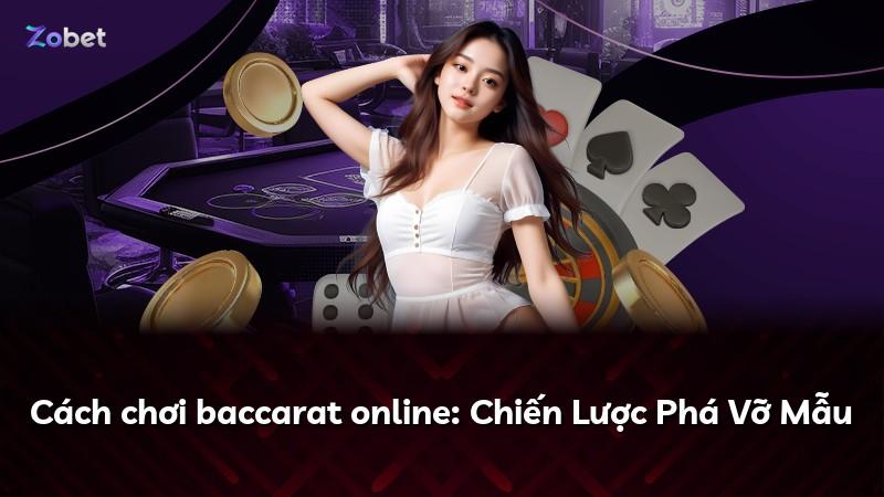 Cách chơi baccarat online: Chiến Lược Phá Vỡ Mẫu