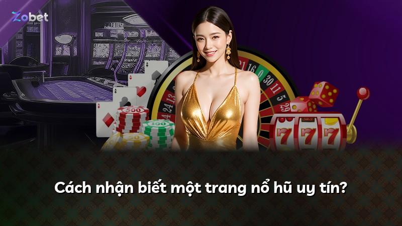 Cách nhận biết một trang nổ hũ uy tín?