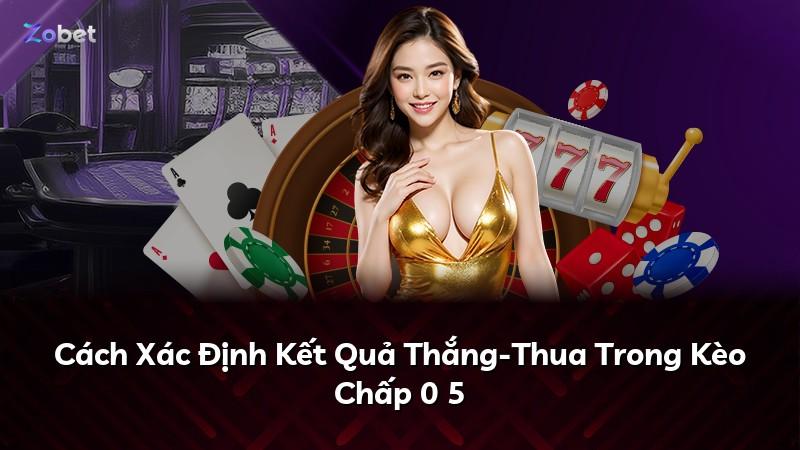Cách Xác Định Kết Quả Thắng-Thua Trong Kèo Chấp 0 5