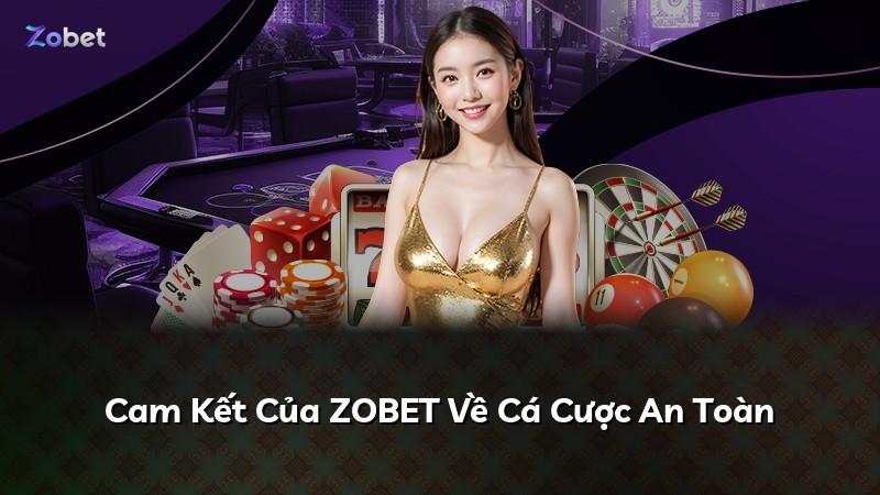 Cam Kết Của ZOBET Về Cá Cược An Toàn