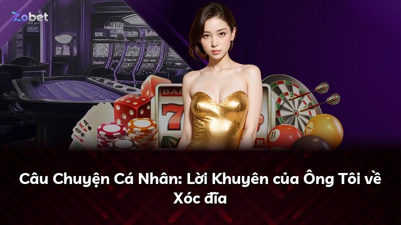 Câu Chuyện Cá Nhân: Lời Khuyên của Ông Tôi về Xóc đĩa