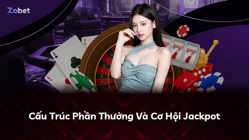 Cấu Trúc Phần Thưởng Và Cơ Hội Jackpot