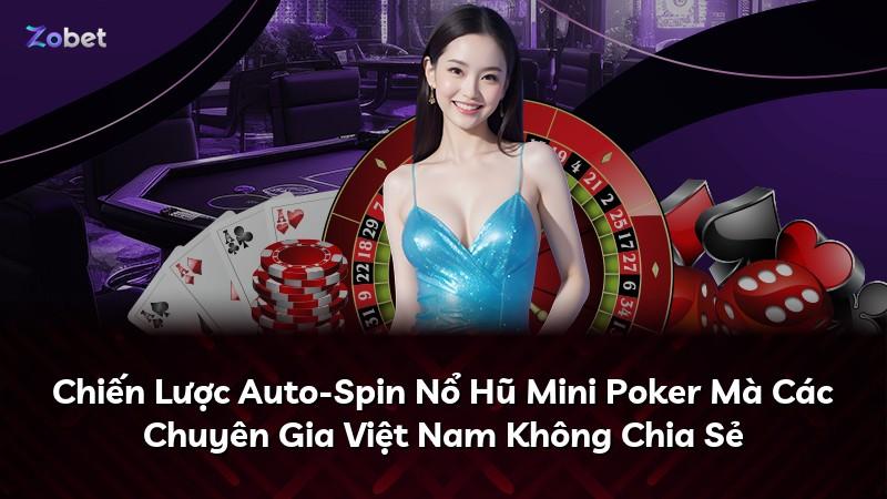 Chiến Lược Auto-Spin Nổ Hũ Mini Poker Mà Các Chuyên Gia Việt Nam Không Chia Sẻ