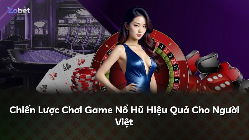 Chiến Lược Chơi Game Nổ Hũ Hiệu Quả Cho Người Việt
