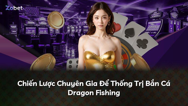 Chiến Lược Chuyên Gia Để Thống Trị Bắn Cá Dragon Fishing