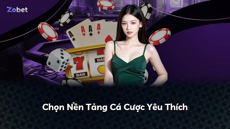 Chọn Nền Tảng Cá Cược Yêu Thích