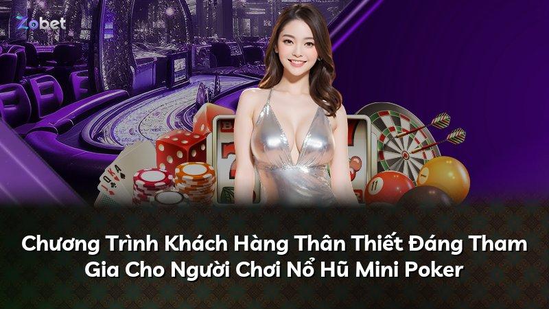Chương Trình Khách Hàng Thân Thiết Đáng Tham Gia Cho Người Chơi Nổ Hũ Mini Poker