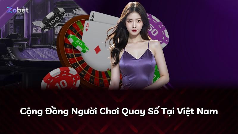Cộng Đồng Người Chơi Quay Số Tại Việt Nam