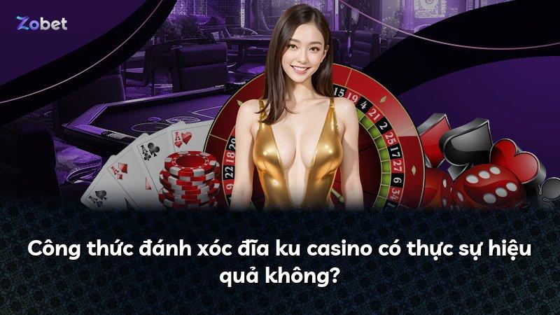 Công thức đánh xóc đĩa ku casino có thực sự hiệu quả không?
