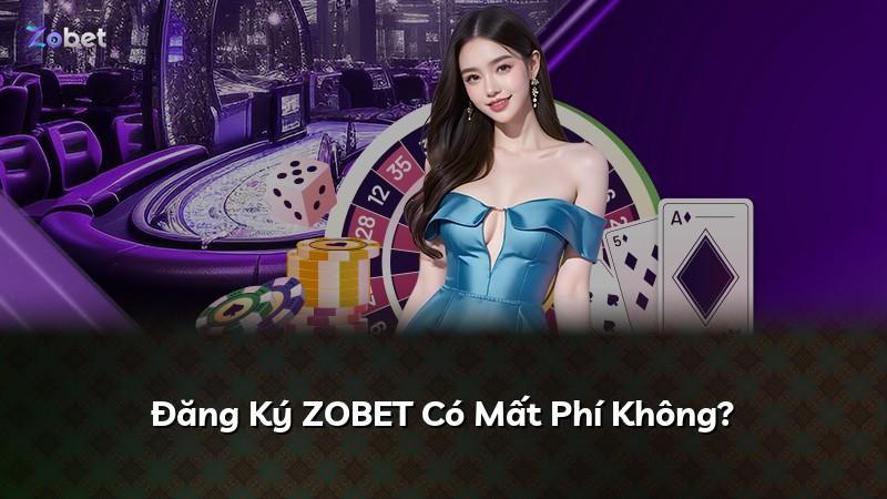 Đăng Ký ZOBET Có Mất Phí Không?