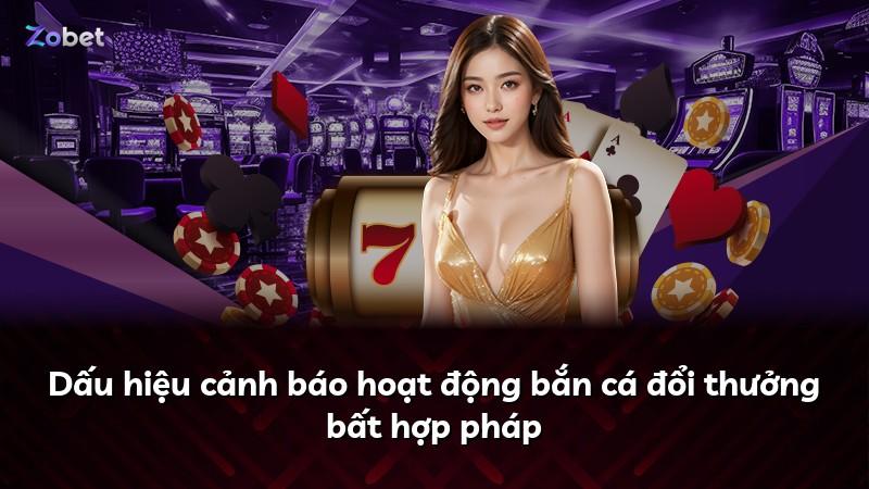Dấu hiệu cảnh báo hoạt động bắn cá đổi thưởng bất hợp pháp