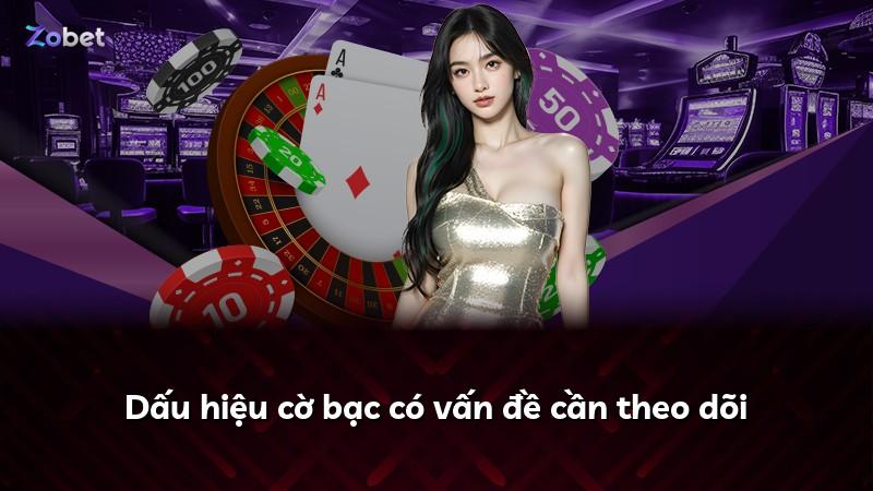 Dấu hiệu cờ bạc có vấn đề cần theo dõi