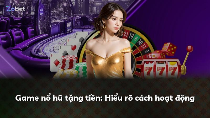Game nổ hũ tặng tiền: Hiểu rõ cách hoạt động