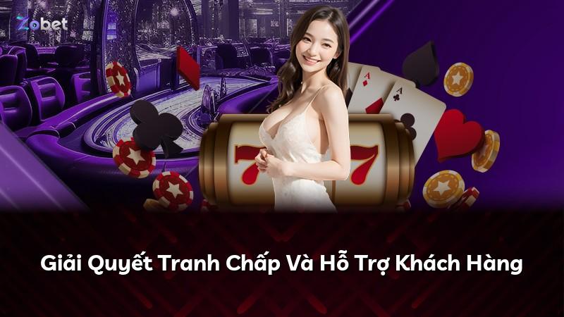 Giải Quyết Tranh Chấp Và Hỗ Trợ Khách Hàng