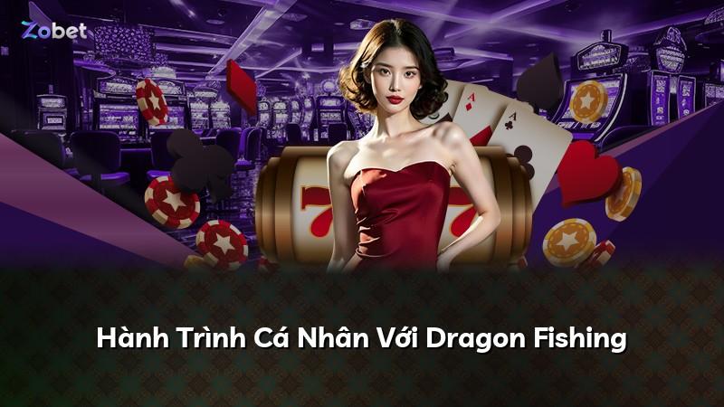 Hành Trình Cá Nhân Với Dragon Fishing
