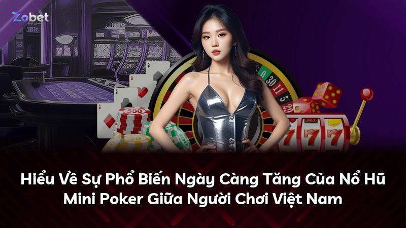 Hiểu Về Sự Phổ Biến Ngày Càng Tăng Của Nổ Hũ Mini Poker Giữa Người Chơi Việt Nam