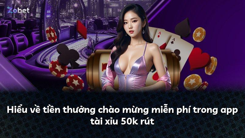 Hiểu về tiền thưởng chào mừng miễn phí trong app tài xỉu 50k rút