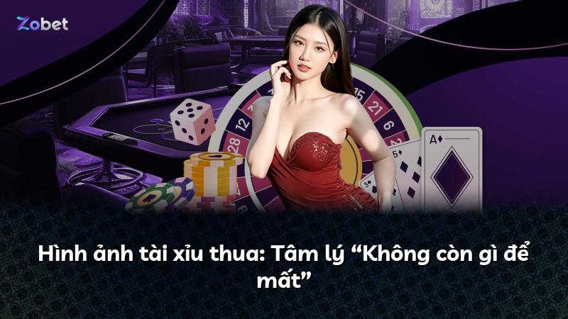 Hình ảnh tài xỉu thua: Tâm lý “Không còn gì để mất”